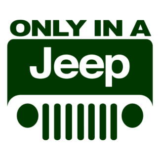 Only In A Jeep Decal (Dark Green)